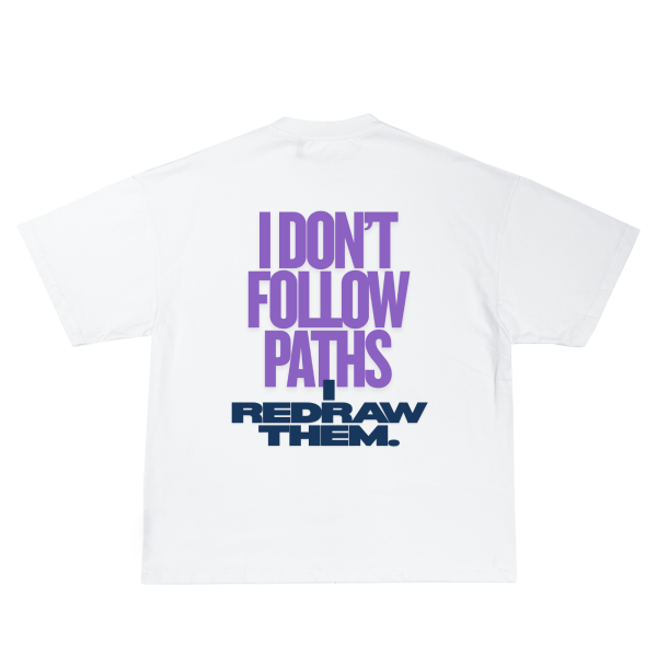 I Don’t Follow Paths. I Redraw Them. — T-Shirt